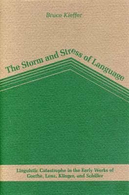 The Storm and Stress of Language : Linguistic Catastrophe in the Early Works of Goethe, Lenz, Klinger, and Schiller