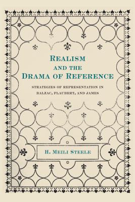 Realism and the Drama of Reference: Strategies of Representation in Balzac, Flaubert, and James Steele, H. Meili