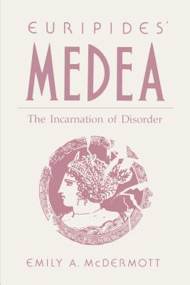 EURIPIDES MEDEA The Incarnation of Disorder