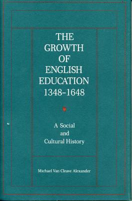 The Growth of English Education, 13481648: A Social and Cultural History