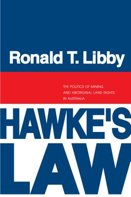 Image for Hawke's Law: The Politics of Mining and Aboriginal Land Rights in Australia