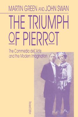 The Triumph of Pierrot: The Commedia dell'Arte and the Modern Imagination