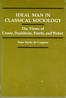 Ideal Man in Classical Sociology: The Views of Comte, Durkheim, Pareto, and Weber