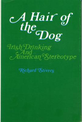A Hair of the Dog: Irish Drinking and American Stereotype
