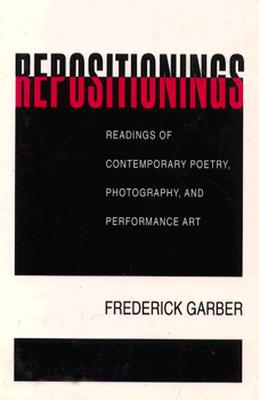 Repositionings: Readings of Contemporary Poetry, Photography, and Performance Art