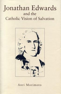 JONATHAN EDWARDS AND THE CATHOLIC VISION OF SALVATION