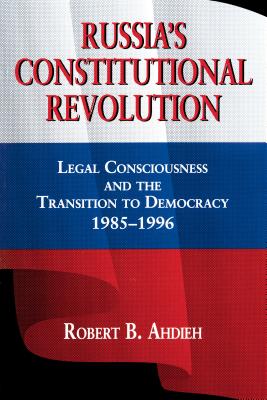 Image for Russia's Constitutional Revolution: Legal Consciousness and the Transition to Democracy, 1985?1996 Ahdieh, Robert