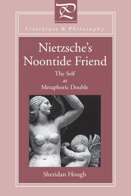 Nietzsche's Noontide Friend: The Self as Metaphoric Double [Series: Literature & Philosophy]