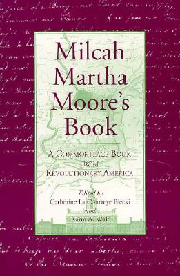 Milcah Martha Moore's Book: A Commonplace Book from Revolutionary America