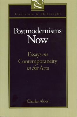 Postmodernisms Now: Essays on Contemporaneity in the Arts [Series: Literature and Philosophy]