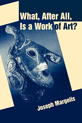 What, After All, Is a Work of Art: Lectures in the Philosophy of Art