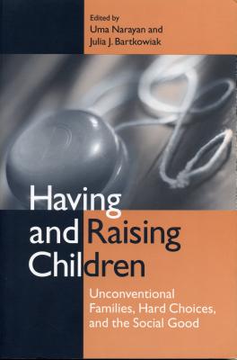 Having and Raising Children: Unconventional Families, Hard Choices, and the Social Good