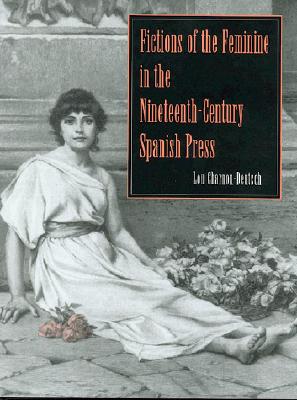 Fictions of the Feminine in the Nineteenth-Century Spanish Press