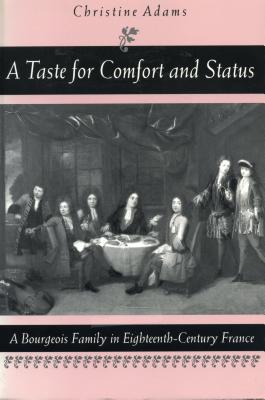 A Taste for Comfort and Status: A Bourgeois Family in Eighteenth-Century France