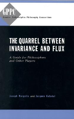 Image for The Quarrel Between Invariance and Flux: A Guide for Philosophers and Other Players (Studies of the Greater Philadelphia Philosophy Consortium)