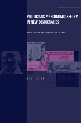 Politicians and Economic Reform in New Democracies: Argentina and the Philippines in the 1990s