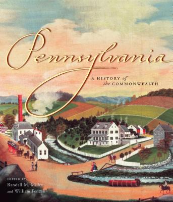 Pennsylvania: A History of the Commonwealth (Keystone Books)