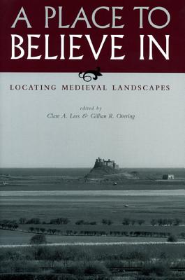 A Place to Believe In: Locating Medieval Landscapes