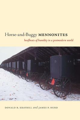Horse-and-Buggy Mennonites: Hoofbeats of Humility in a Postmodern World [Pennsylvania German History and Culture]