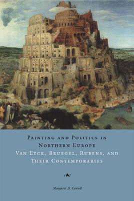 Image for Painting and Politics in Northern Europe: Van Eyck, Bruegel, Rubens, and Their Contemporaries Painting and Politics in Northern Europe: Van Eyck, Bruegel, Rubens, and Their Contemporaries