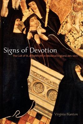 Signs of Devotion: The Cult of St. thelthryth in Medieval England, 695-1615