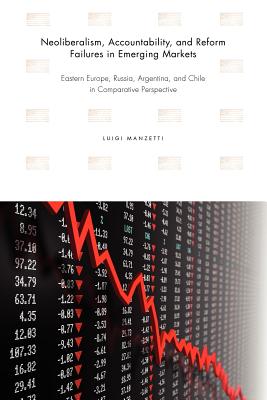 Image for Neoliberalism, Accountability, and Reform Failures in Emerging Markets: Eastern Europe, Russia, Argentina, and Chile in Comparative Perspective
