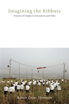 Imagining the Kibbutz: Visions of Utopia in Literature and Film (Dimyonot: Jews and the Cultural Imagination)