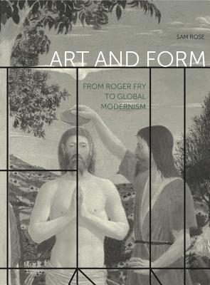 Art and Form: From Roger Fry to Global Modernism (Refiguring Modernism)