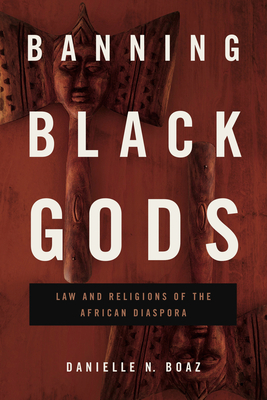 Image for Banning Black Gods: Law and Religions of the African Diaspora (Africana Religions) Banning Black Gods: Law and Religions of the African Diaspora (Africana Religions)
