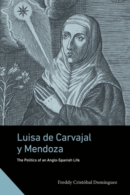 Luisa de Carvajal y Mendoza The Politics of an Anglo-Spanish life