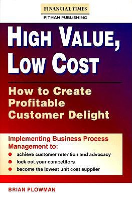 High-Value, Low-Cost : How to Create Profitable Customer Delight