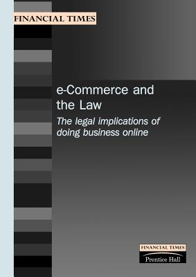 E-Commerce & the Law: The Legal Implications of Doing Business Online (Financial Times Management Briefings)