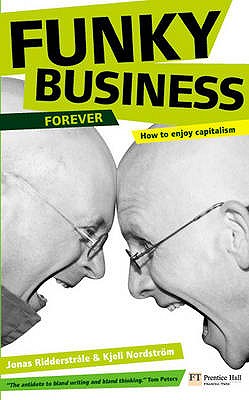 Funky Business Forever How to Enjoy Capitalism by Ridderstrale, Jonas ( Author ) ON Oct-04-2007, Paperback