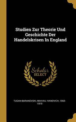 Studien Zur Theorie Und Geschichte Der Handelskrisen In England (German Edition)