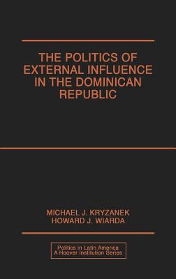Image for The Politics of External Influence in the Dominican Republic (Politics in Latin America)