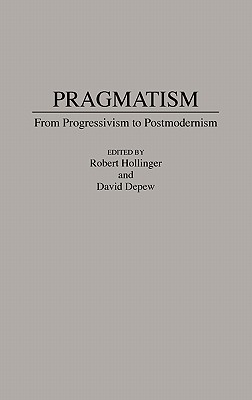 Pragmatism: From Progressivism to Post-Modernism