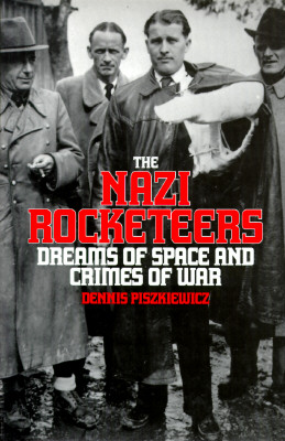 The Nazi Rocketeers: Dreams of Space and Crimes of War