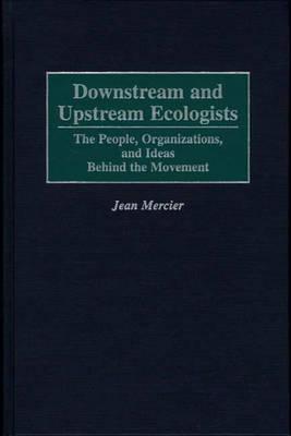 Downstream and Upstream Ecologists: The People, Organizations, and Ideas Behind the Movement