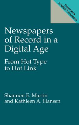 Newspapers of Record in a Digital Age: From Hot Type to Hot Link (Praeger Studies in Political Communication)
