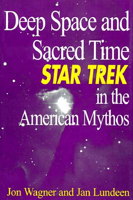 Deep Space and Sacred Time: Star Trek in the American Mythos