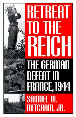 Retreat to the Reich: German Defeat in France 1944.