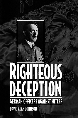 Righteous Deception: German Officers Against Hitler