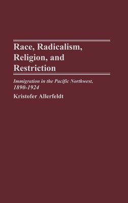 Race, Radicalism, Religion, and Restriction: Immigration in the Pacific Northwest, 1890-1924