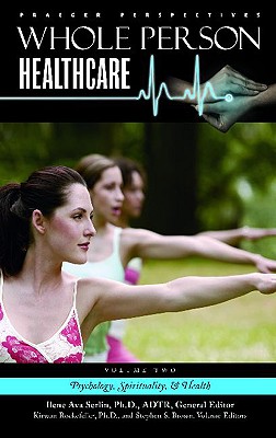 Image for Whole Person Healthcare: Volume 2, Psychology, Spirituality, and Health Whole Person Healthcare: Volume 2, Psychology, Spirituality, and Health