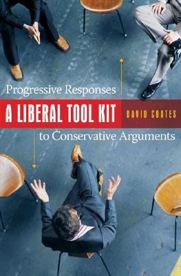 A Liberal Tool Kit: Progressive Responses to Conservative Arguments