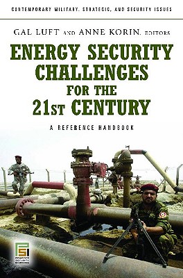 Energy Security Challenges for the 21st Century: A Reference Handbook (Contemporary Military, Strategic, and Security Issues)