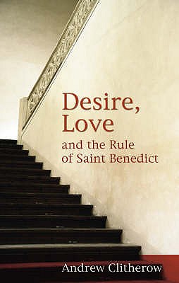 Desire, Love and the Rule of Saint Benedict