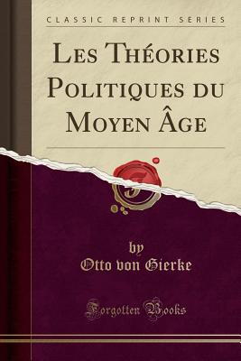 Les Thories Politiques du Moyen ge (Classic Reprint) [Paperback] von Gierke, Otto