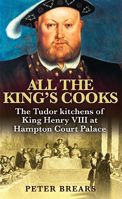 All the King's Cooks: The Tudor Kitchens of King Henry VIII at Hampton Court Palace