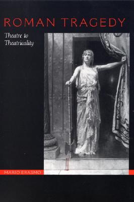 Roman Tragedy: Theatre to Theatricality